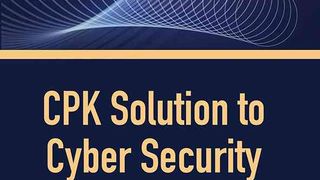 CPK通向赛博安全之路：理论与实践CPK Solution to Cyber Security：Theory and Practice